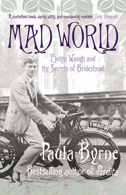 Paula  Byrne - Mad World: Evelyn Waugh and the Secrets of Brideshead