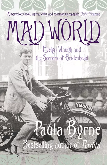 Обложка книги Mad World: Evelyn Waugh and the Secrets of Brideshead, Paula  Byrne