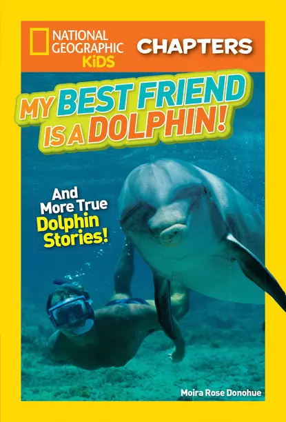 Обложка книги National Geographic Kids Chapters: My Best Friend is a Dolphin!, Moira Donohue Rose