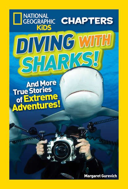 Margaret  Gurevich - National Geographic Kids Chapters: Diving With Sharks!: And More True Stories of Extreme Adventures!