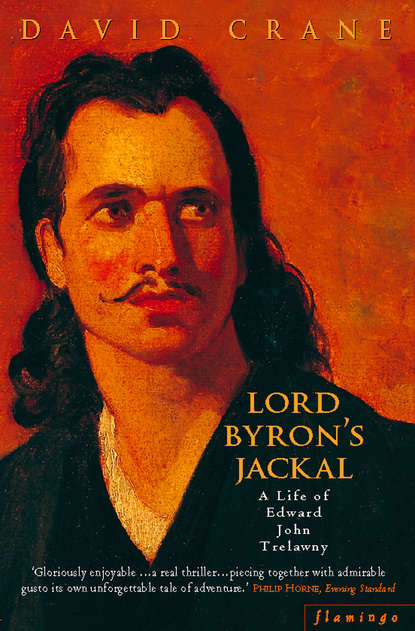 David  Crane - Lord Byron’s Jackal: A Life of Trelawny