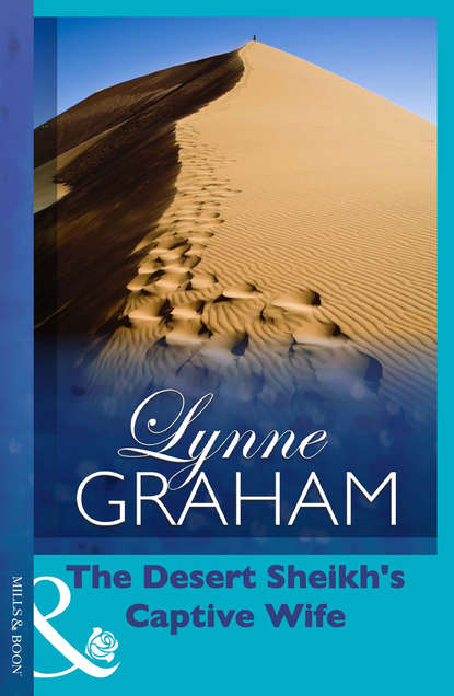 Lynne Graham — The Desert Sheikh's Captive Wife