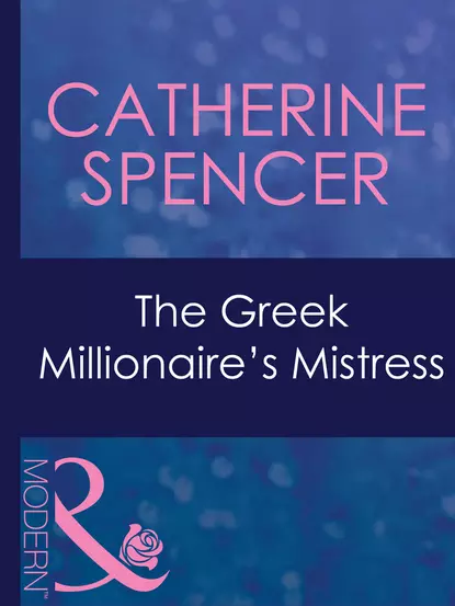 Обложка книги The Greek Millionaire's Mistress, Catherine  Spencer