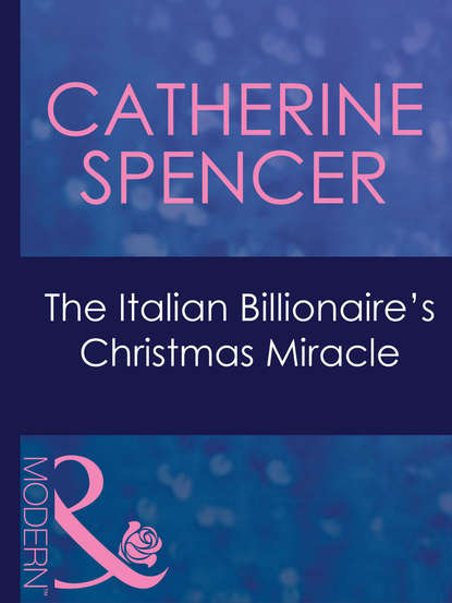 The Italian Billionaire's Christmas Miracle (Catherine  Spencer). 