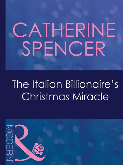 Обложка книги The Italian Billionaire's Christmas Miracle, Catherine  Spencer