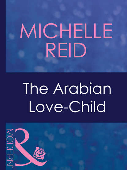 Michelle Reid - The Arabian Love-Child