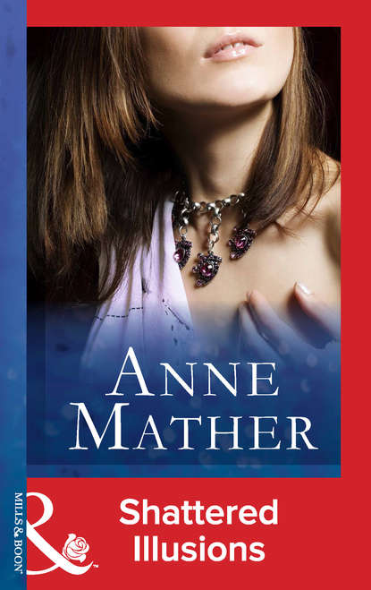 Anne  Mather - Shattered Illusions