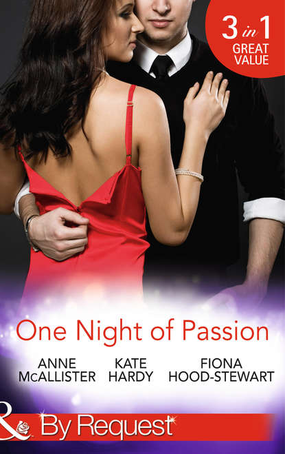 Kate Hardy — One Night of Passion: The Night that Changed Everything / Champagne with a Celebrity / At the French Baron's Bidding