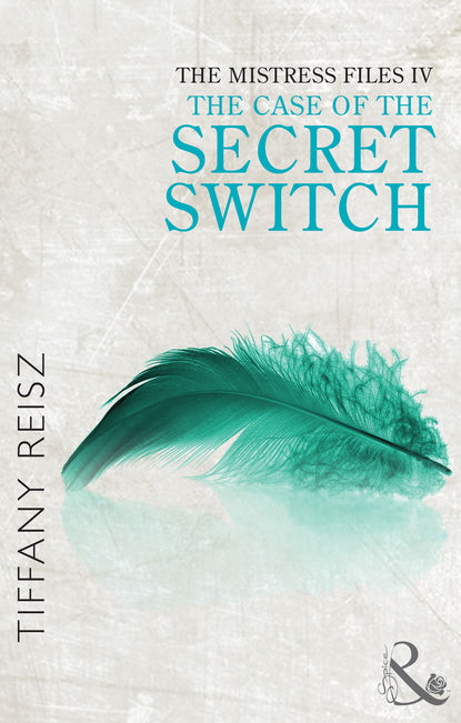 Tiffany  Reisz - The Mistress Files: The Case of the Secret Switch