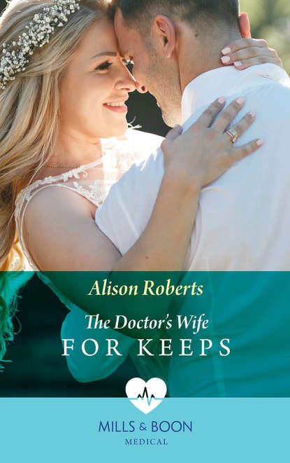 Алисон Робертс — The Doctor's Wife For Keeps