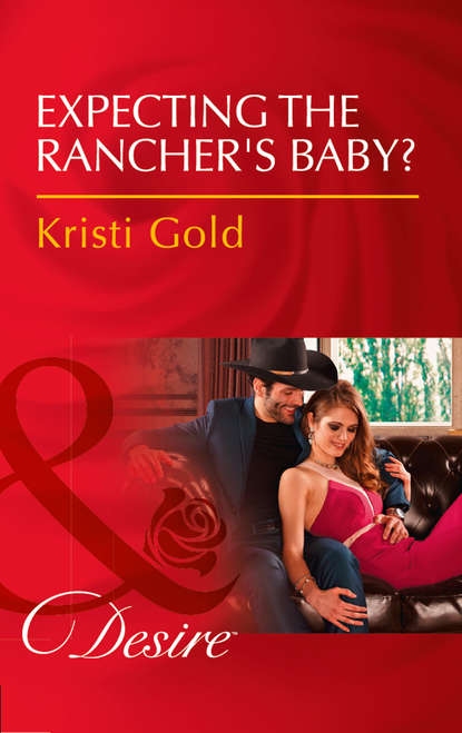 Кристи Голд — Expecting The Rancher's Baby?