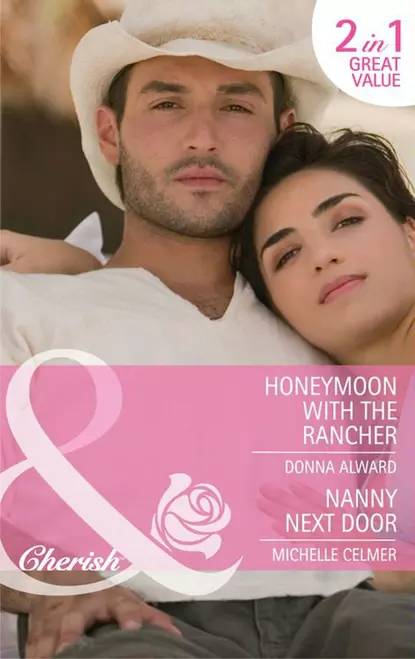 Обложка книги Honeymoon with the Rancher / Nanny Next Door: Honeymoon with the Rancher / Nanny Next Door, Michelle  Celmer