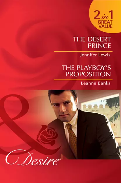 Обложка книги The Desert Prince / The Playboy's Proposition: The Desert Prince / The Playboy's Proposition, Jennifer Lewis