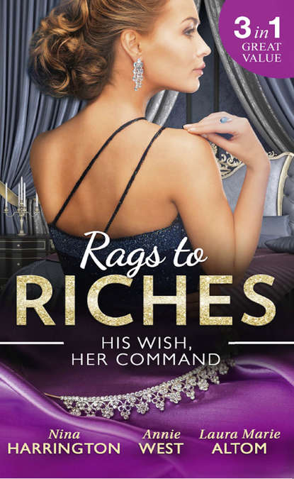 Annie West — Rags To Riches: His Wish, Her Command: The Last Summer of Being Single / An Enticing Debt to Pay / A Navy SEAL's Surprise Baby