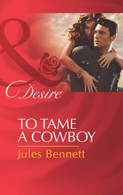 Jules Bennett — To Tame a Cowboy