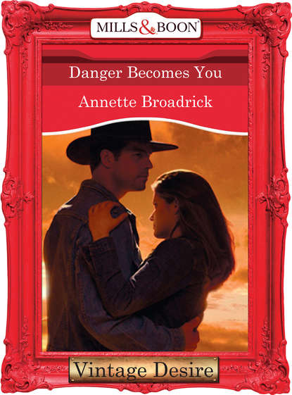 Annette  Broadrick - Danger Becomes You