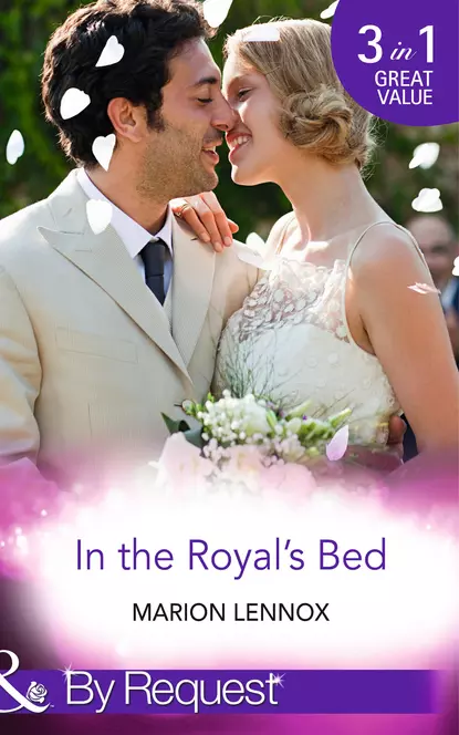 Обложка книги In the Royal's Bed: Wanted: Royal Wife and Mother, Marion  Lennox