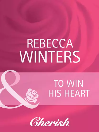 Обложка книги To Win His Heart, Rebecca Winters