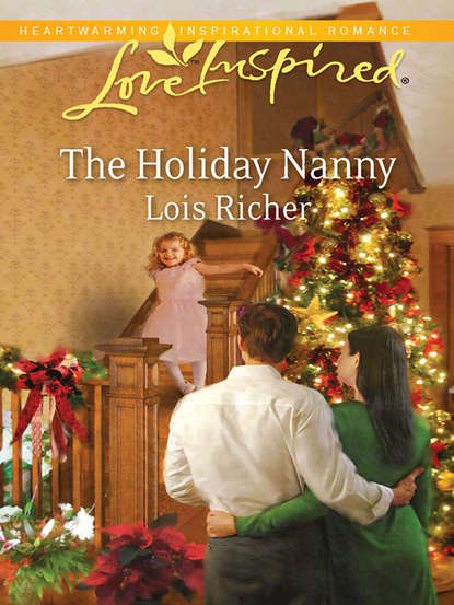 Lois  Richer - The Holiday Nanny