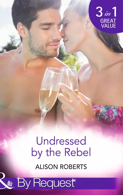 Обложка книги Undressed by the Rebel: The Honourable Maverick, Alison Roberts