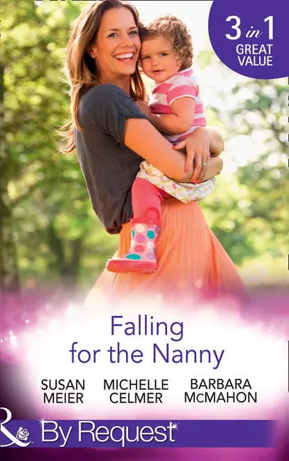 Обложка книги Falling For The Nanny: The Billionaire's Baby SOS / The Nanny Bombshell / The Nanny Who Kissed Her Boss, Сьюзен Мейер