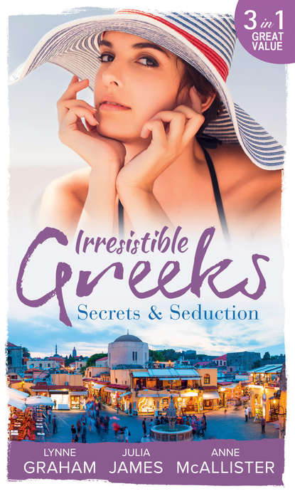 Julia James — Irresistible Greeks: Secrets and Seduction: The Secrets She Carried / Painted the Other Woman / Breaking the Greek's Rules