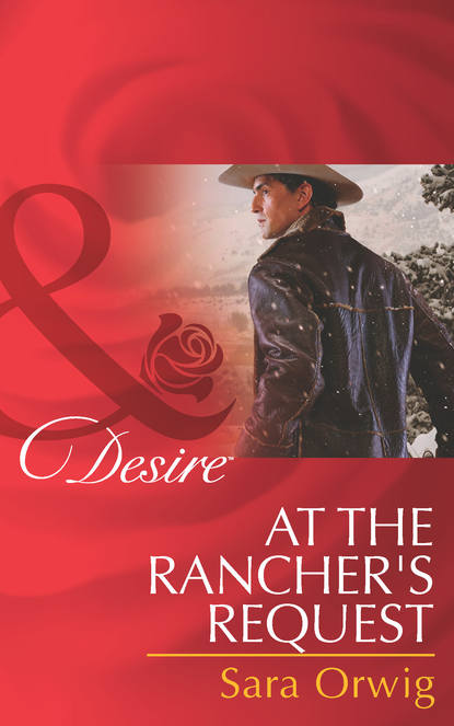 Sara  Orwig - At the Rancher's Request