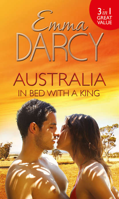 Emma  Darcy - Australia: In Bed with a King: The Cattle King's Mistress
