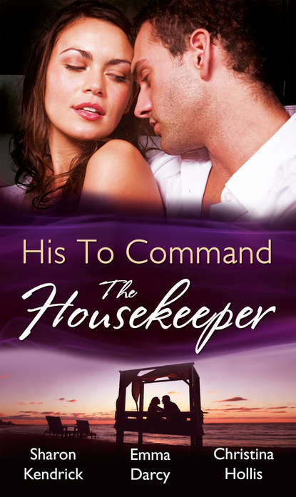 His to Command: the Housekeeper: The Prince s Chambermaid / The Billionaire s Housekeeper Mistress / The Tuscan Tycoon s Pregnant Housekeeper