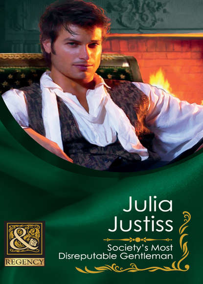 Society's Most Disreputable Gentleman (Julia Justiss). 