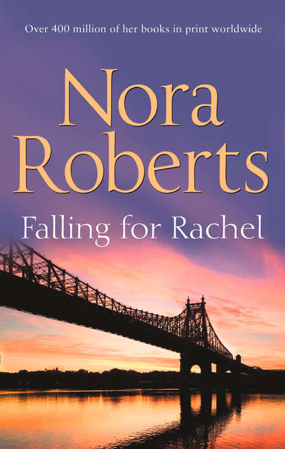 Нора Робертс - Falling For Rachel: the classic story from the queen of romance that you won’t be able to put down