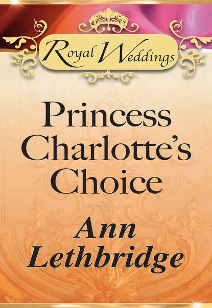 Ann Lethbridge — Princess Charlotte’s Choice