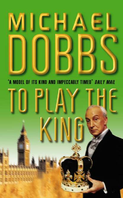 Michael Dobbs - To Play the King