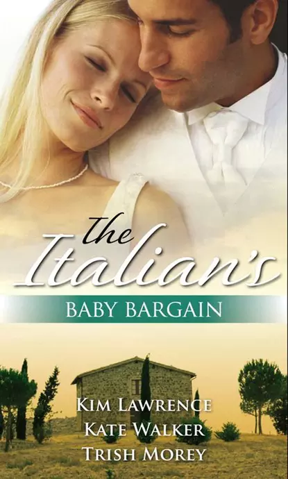 Обложка книги The Italian's Baby Bargain: The Italian's Wedding Ultimatum / The Italian's Forced Bride / The Mancini Marriage Bargain, Ким Лоренс