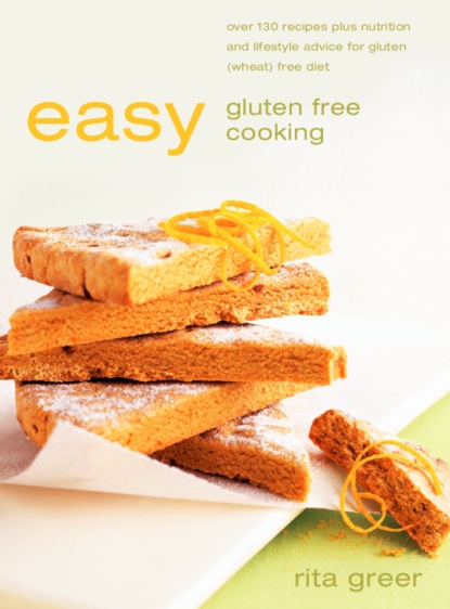 Rita  Greer - Easy Gluten Free Cooking: Over 130 recipes plus nutrition and lifestyle advice for gluten