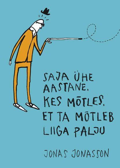 Jonas Jonasson - Saja ühe aastane, kes mõtles, et ta mõtleb liiga palju