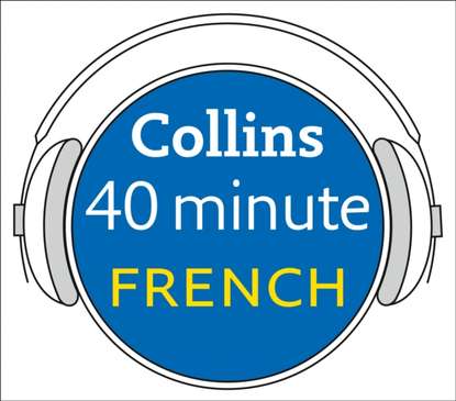 French in 40 Minutes: Learn to speak French in minutes with Collins - Dictionaries Collins