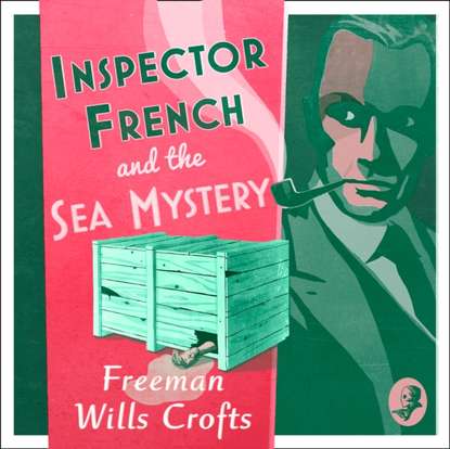 Freeman Wills Crofts - Inspector French And The Sea Mystery