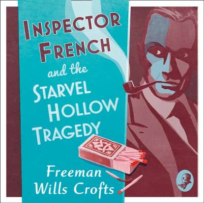 Freeman Wills Crofts - Inspector French and the Starvel Hollow Tragedy