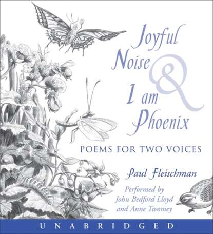 Paul Fleischman — Joyful Noise and I am Phoenix