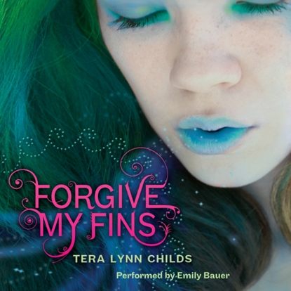 Tera Lynn Childs — Forgive My Fins