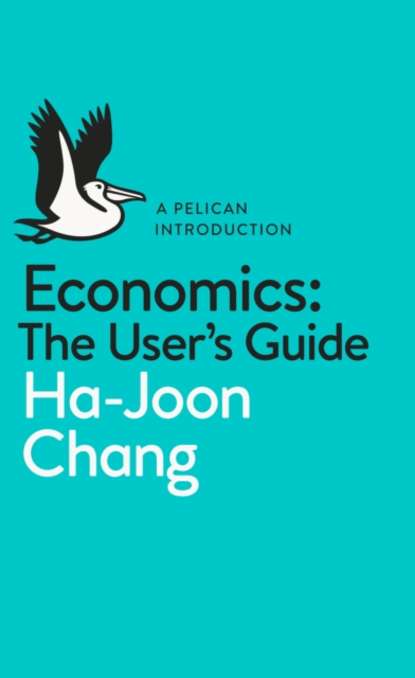 Economics: The User's Guide - Ха-Джун Чанг