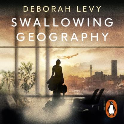 Deborah  Levy - Swallowing Geography