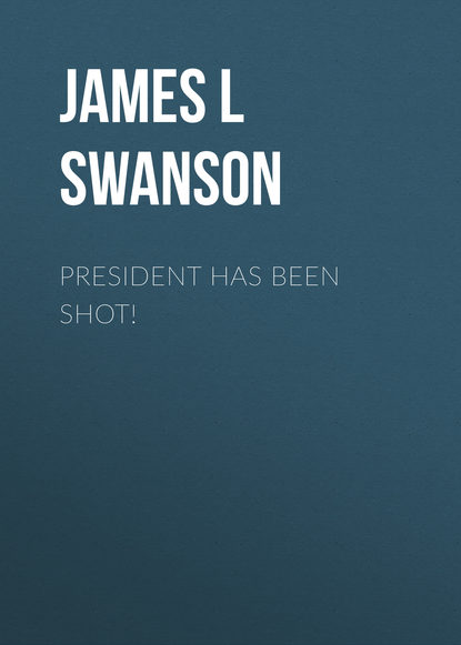 James L. Swanson — President Has Been Shot!