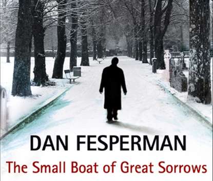 Dan Fesperman — Small Boat Of Great Sorrows