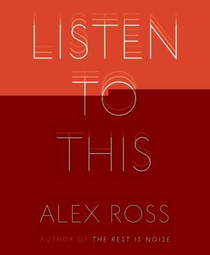 Alex  Ross - Listen to This