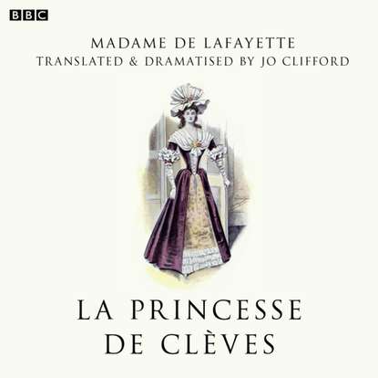 Madame de Lafayette - Princesse De Cleves (BBC Radio 3  Drama On 3)