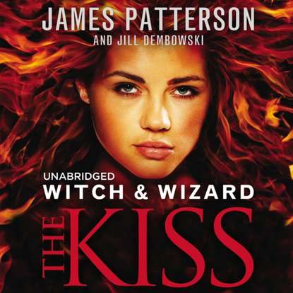 James Patterson — Witch & Wizard: The Kiss