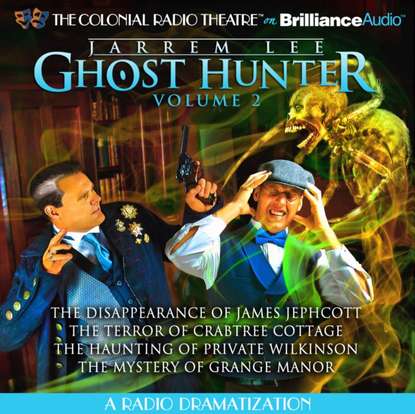 Ксюша Ангел - Jarrem Lee - Ghost Hunter - The Disappearance of James Jephcott, The Terror of Crabtree Cottage, The Haunting of Private Wilkinson and The Mystery of Grange Manor