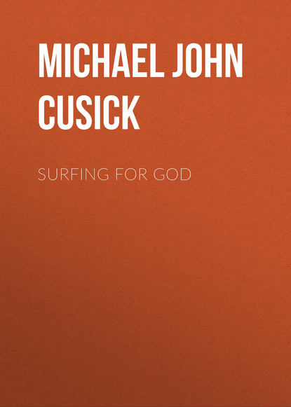 Michael John Cusick — Surfing for God